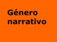 G nero narrativo El g nero narrativo se caracterizar  por e