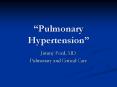  Pulmonary Hypertension  Jimmy Ford, MD Pulmonary an