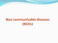 Non-communicable diseases (NCDs) Non-communicable disease