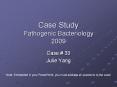Case Study Pathogenic Bacteriology 2009 Case # 33 Julie Yan
