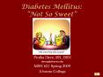 Diabetes Mellitus:  Not So Sweet  Prutha Dave, RN, BS