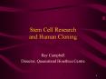 Stem Cell Research and Human Cloning Ray Campbell Director
