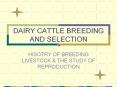 DAIRY CATTLE BREEDING AND SELECTION HISOTRY OF BREEDIN