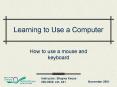 Learning to Use a Computer How to use a mouse and keyboar