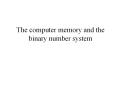 The computer memory and the binary number system Memor