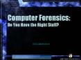 Computer Forensics: Do You Have the Right Stuff? Jana L
