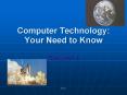 Computer Technology: Your Need to Know Chapter 1 Technolog
