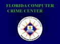 FLORIDA COMPUTER CRIME CENTER Florida Computer Crime Cente