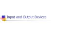 I/O Devices: Input An input device one that, together wit