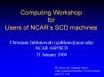 Computing Workshop for Users of NCAR s SCD machine