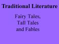 Traditional Literature Fairy Tales, Tall Tales and Fable