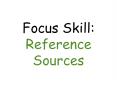 Reference Sources Good readers use reference sources to hel