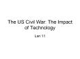 The US Civil War: The Impact of Technology Lsn 11 ID & SI