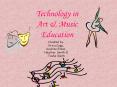Technology in Art & Music Education Created by: Erica Cupp