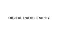 DIGITAL RADIOGRAPHY Digital Fluoroscopy Input phospho