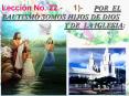 Lecci n No. 22.- 1)- POR EL BAUTISMO SOMOS HIJOS DE DIOS 