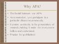 Why APA? The Social Sciences use APA. As a researcher, yo