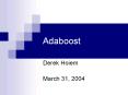 Adaboost Derek Hoiem March 31, 2004 Outline Backgroun