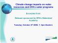 Climate change impacts on water resources and EPA s wate