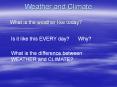 Weather and Climate What is the weather like today? Is i
