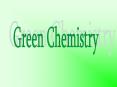 GREEN CHEMISTRY DEFINITION Green Chemistry is th
