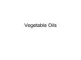 Vegetable Oils Where is the oil located? Plants use store