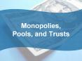 Monopolies, Pools, and Trusts A Monopoly: What Is It? 