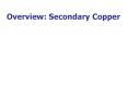 Overview: Secondary Copper Secondary Copper Descriptio