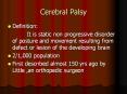 Cerebral Palsy Definition: It is static non progressiv