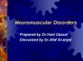 Neuromuscular Disorders Prepared by Dr.Hani Daoud Discusse