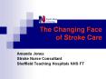The Changing Face of Stroke Care Amanda Jones Stroke Nurs