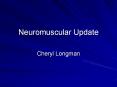 Neuromuscular Update Cheryl Longman Neuromuscular Updat
