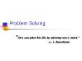 Problem Solving  One can alter his life by altering one 