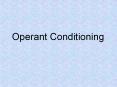 Operant Conditioning Operant Conditioning A type of learnin