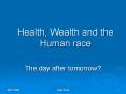 Health, Wealth and the Human race The day after tomorrow? 