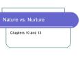 Nature vs. Nurture Chapters 10 and 13 Nature vs. Nurtur