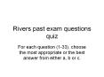 Rivers past exam questions quiz For each question (1-33)