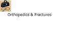 Orthopedics & Fractures Orthopedics  Orthopedics  is: tha