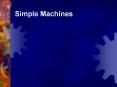 Simple Machines What is a Simple Machine? A simple machin