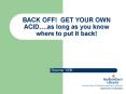 BACK OFF! GET YOUR OWN ACID .as long as you know where t