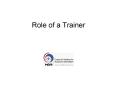 Role of a Trainer Emerging Trainer Role The new role of th