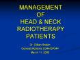 MANAGEMENT OF HEAD & NECK RADIOTHERAPY PATIENTS Dr. Gillia