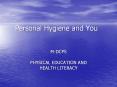 Personal Hygiene and You M-DCPS PHYSICAL EDUCATION AN