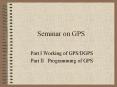 Seminar on GPS Part I Working of GPS/DGPS Part I