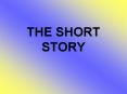THE SHORT STORY A short story Is a brief work of FICTION On