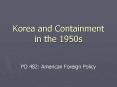 Korea and Containment in the 1950s PO 482: American Foreig