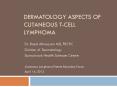 DERMATOLOGY ASPECTS OF CUTANEOUS T-CELL LYMPHOMA Dr. Rae