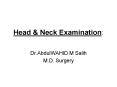 Head & Neck Examination: Dr.AbdulWAHID M Salih M.D. Surger