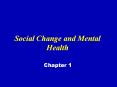 Social Change and Mental Health Chapter 1 Social Change an