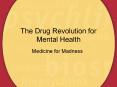 The Drug Revolution for Mental Health Medicine for Madness 